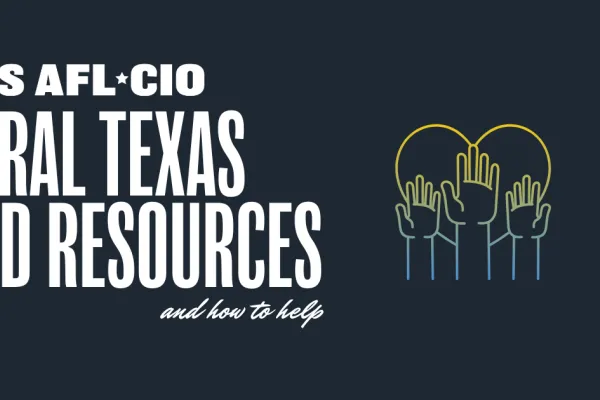 Texas AFL-CIO Central Texas Flood Resources, and how to help